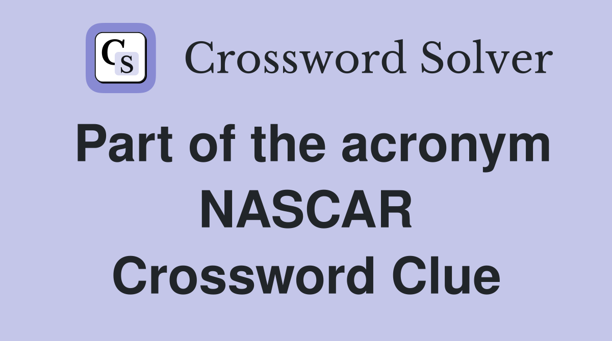 Part of the acronym NASCAR Crossword Clue