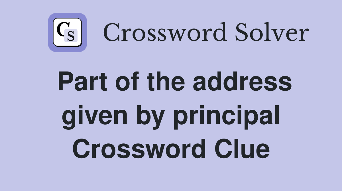 Part of the address given by principal Crossword Clue