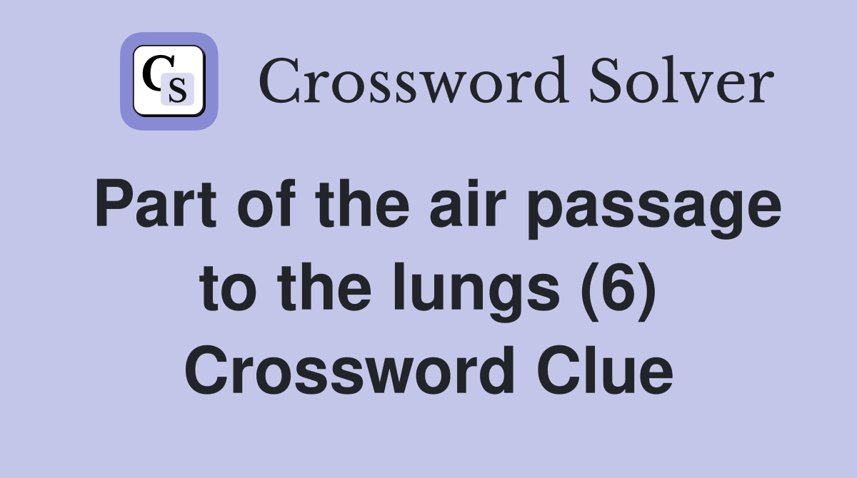 Part of the air passage to the lungs (6) Crossword Clue