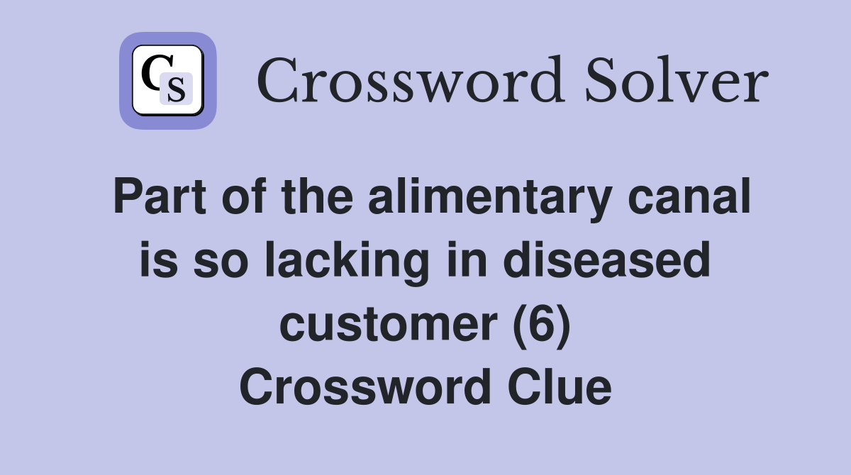 Part of the alimentary canal is so lacking in diseased customer (6) Crossword Clue