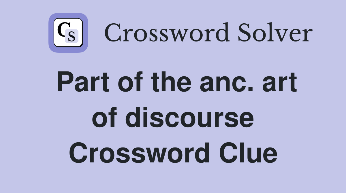 Part of the anc. art of discourse Crossword Clue