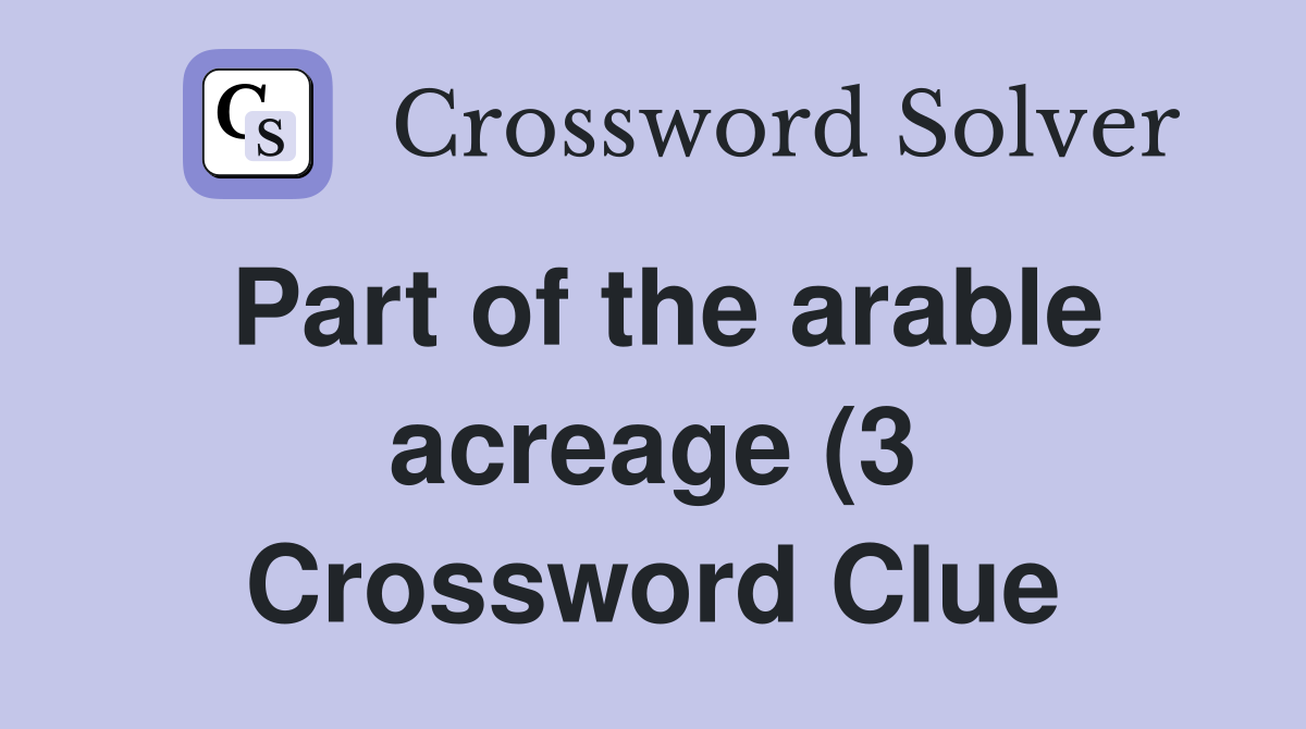 Part of the arable acreage (3) Crossword Clue Answers Crossword Solver Part of the arable acreage (3) Crossword Clue Answers Crossword Solver