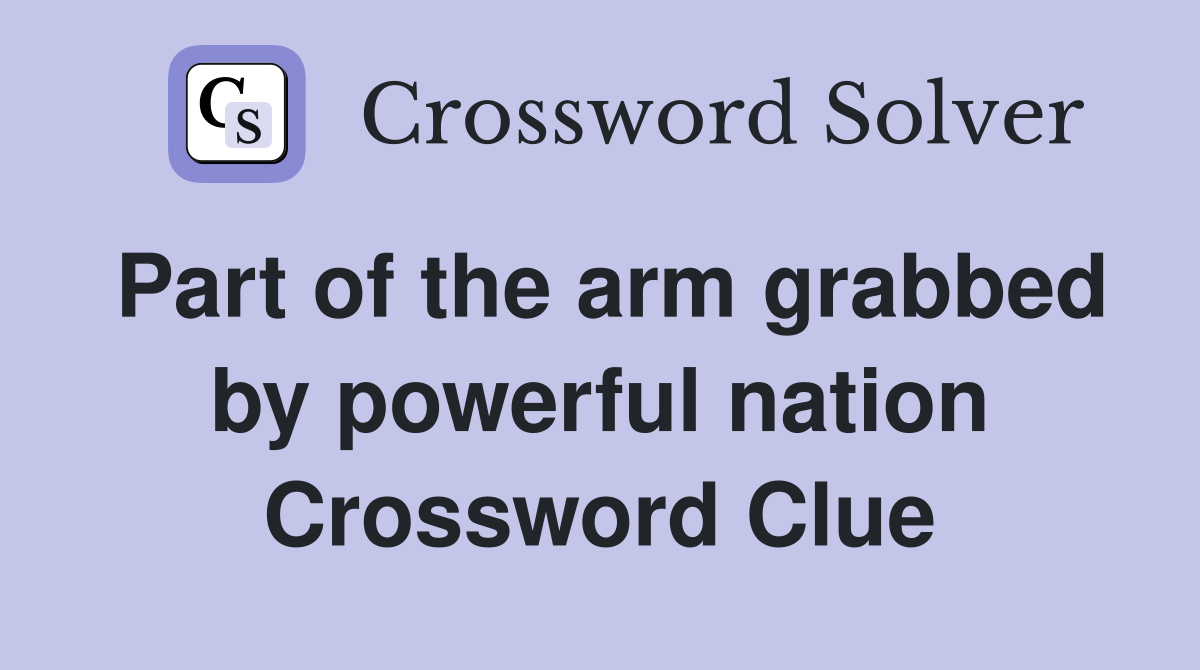Part of the arm grabbed by powerful nation Crossword Clue
