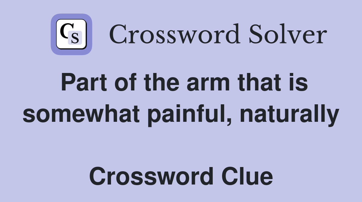 Part of the arm that is somewhat painful, naturally  Crossword Clue