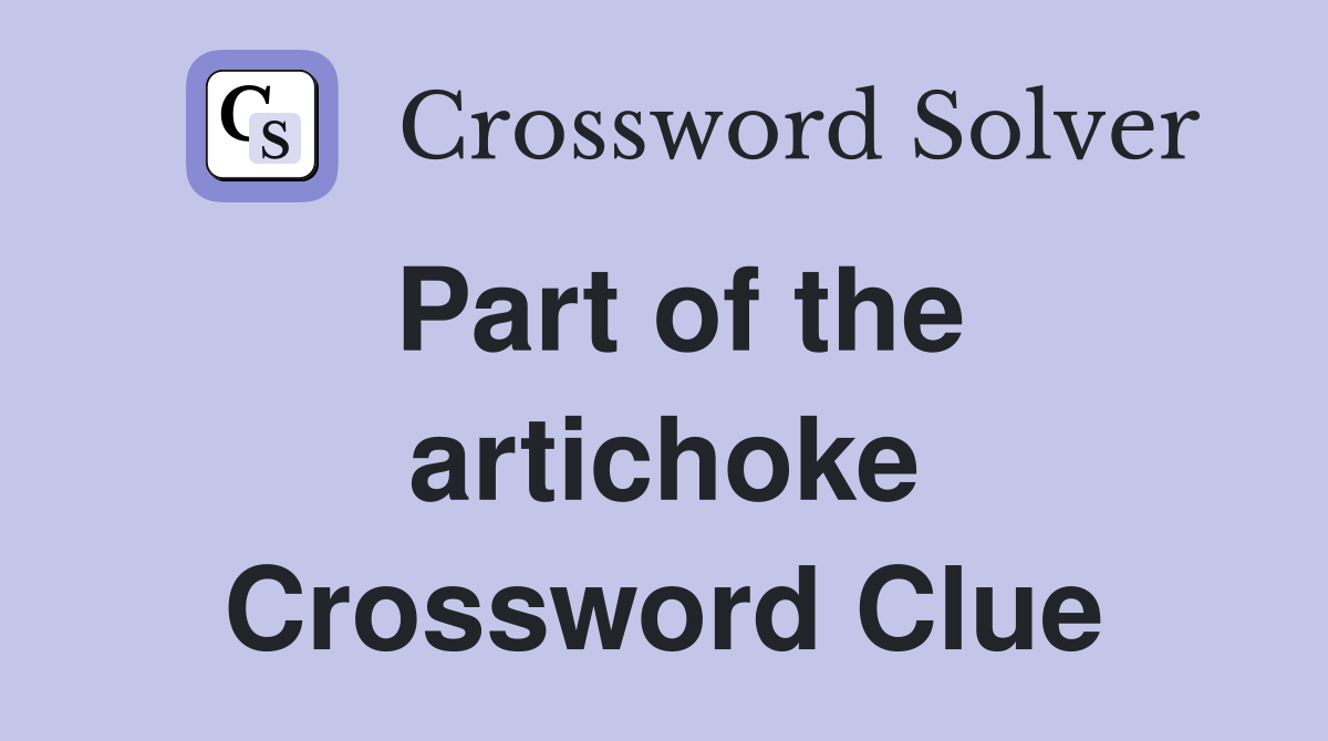 Part of the artichoke Crossword Clue