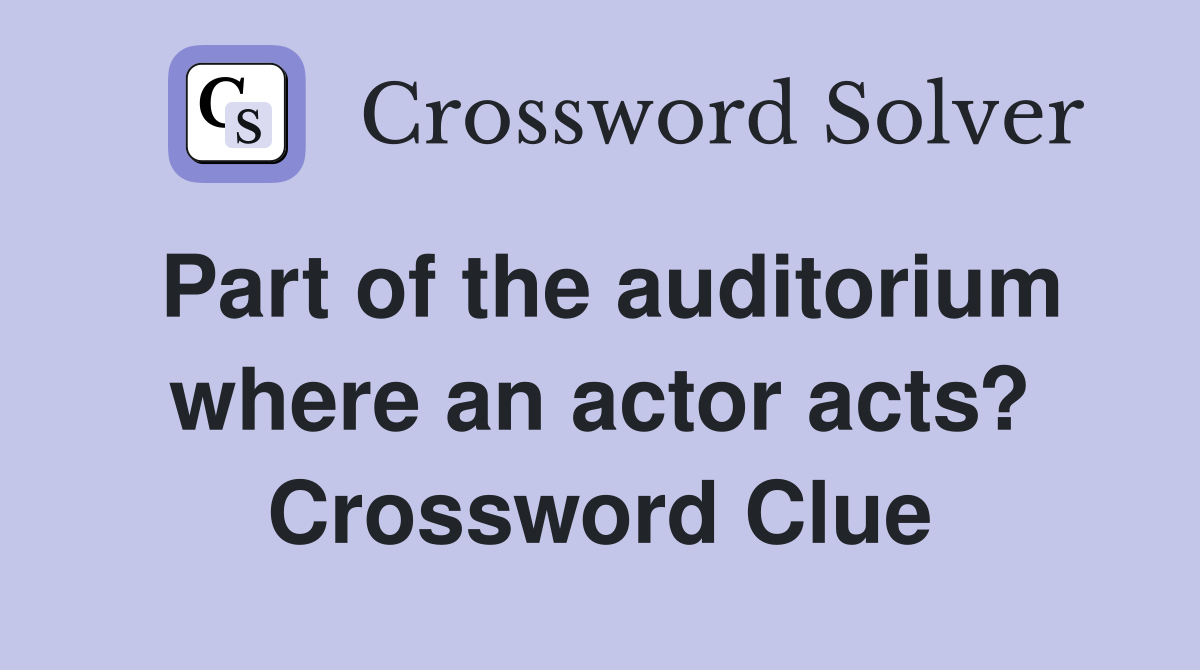Part of the auditorium where an actor acts? Crossword Clue