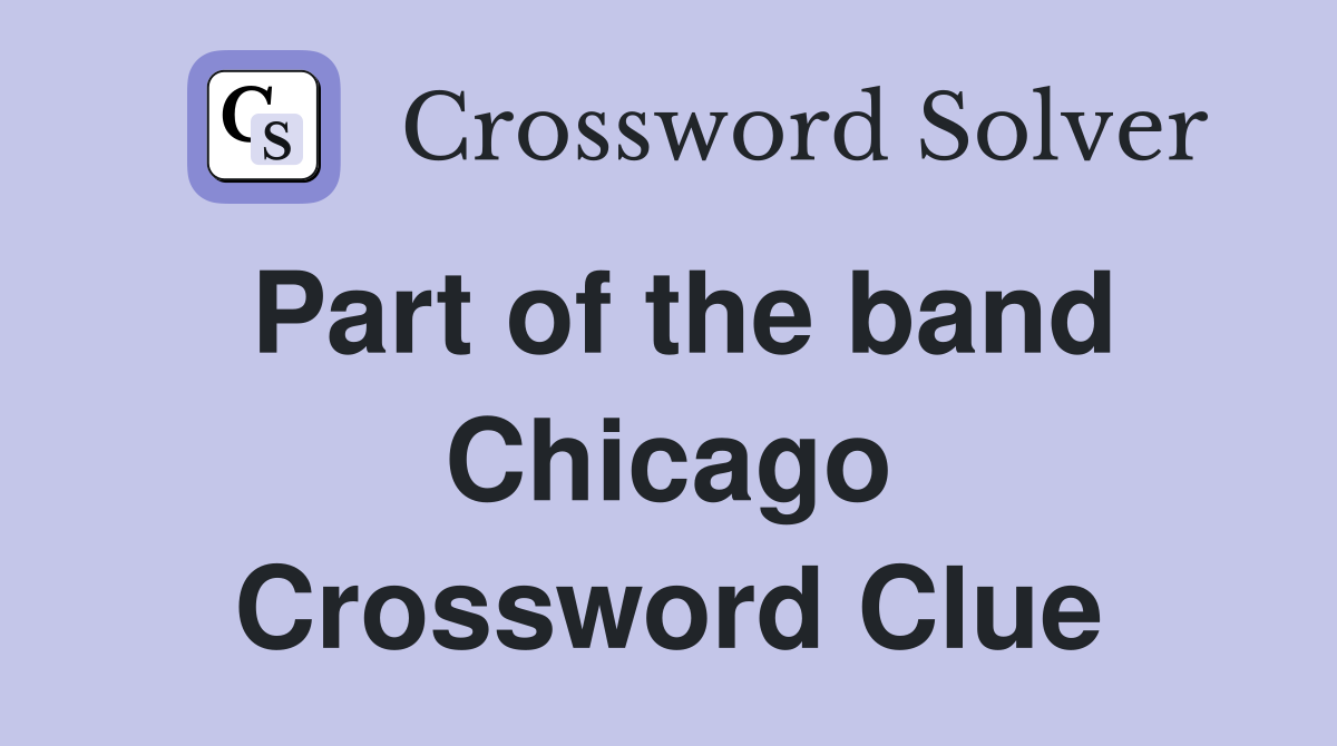 Part of the band Chicago Crossword Clue
