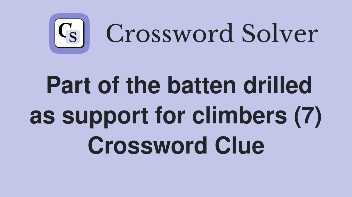 Part of the batten drilled as support for climbers (7) Crossword Clue