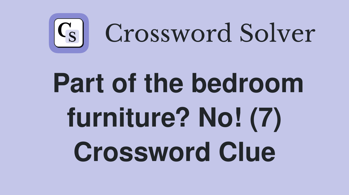 Part of the bedroom furniture? No! (7) Crossword Clue