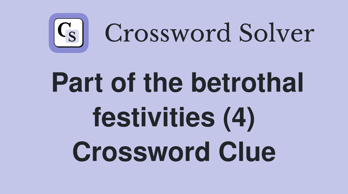 Part of the betrothal festivities (4) Crossword Clue