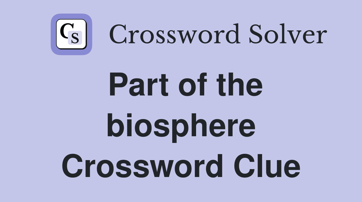 Part of the biosphere Crossword Clue