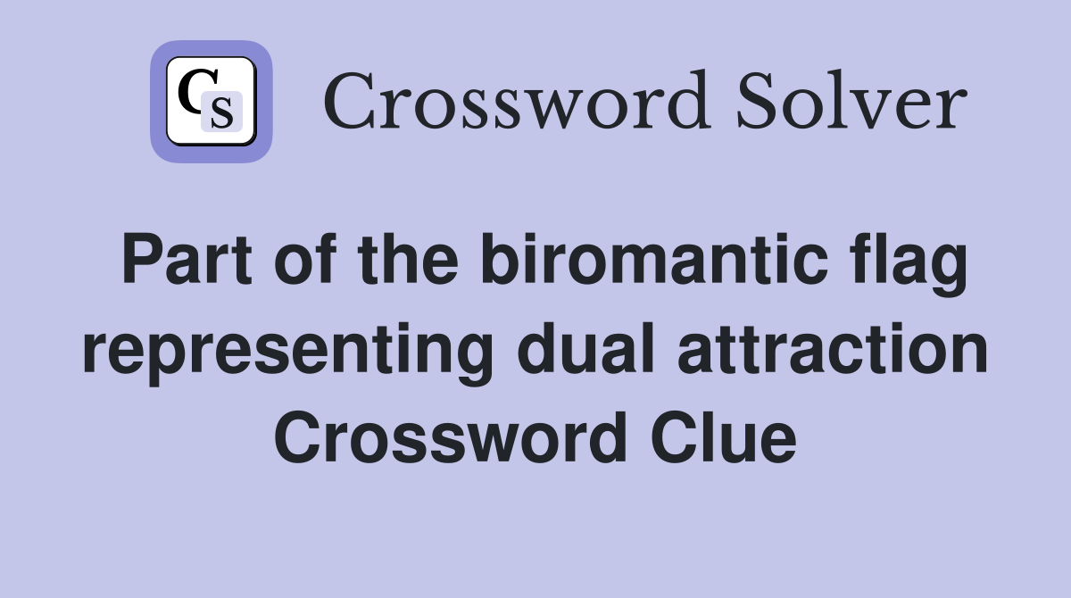Part of the biromantic flag representing dual attraction Crossword Clue