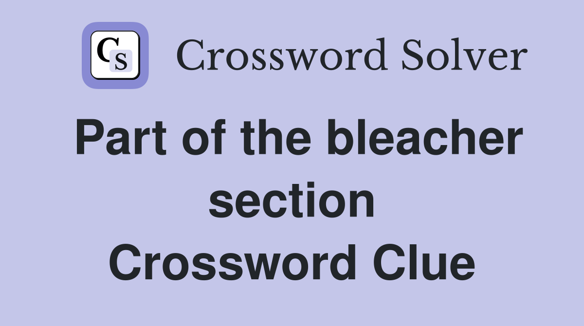 Part of the bleacher section Crossword Clue