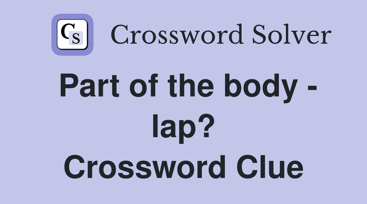 Part of the body - lap? Crossword Clue