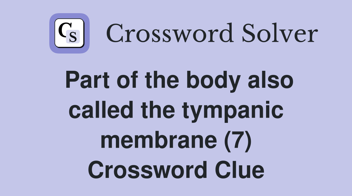 Part of the body also called the tympanic membrane (7) Crossword Clue