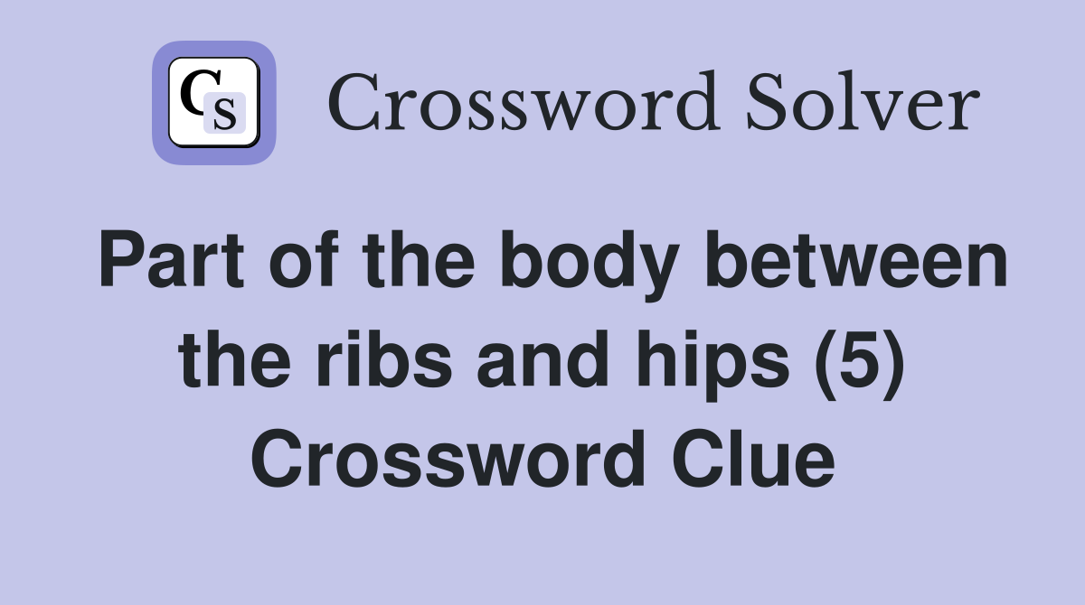 Part of the body between the ribs and hips (5) Crossword Clue