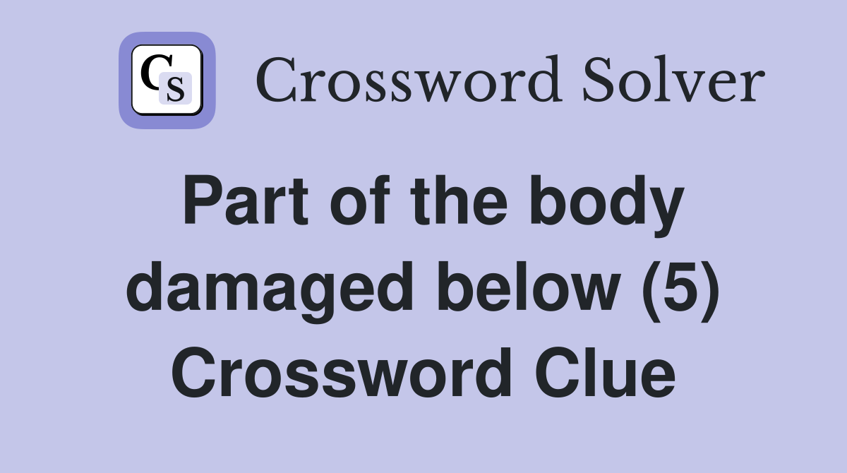 Part of the body damaged below (5) Crossword Clue