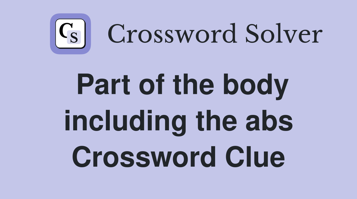 Part of the body including the abs Crossword Clue
