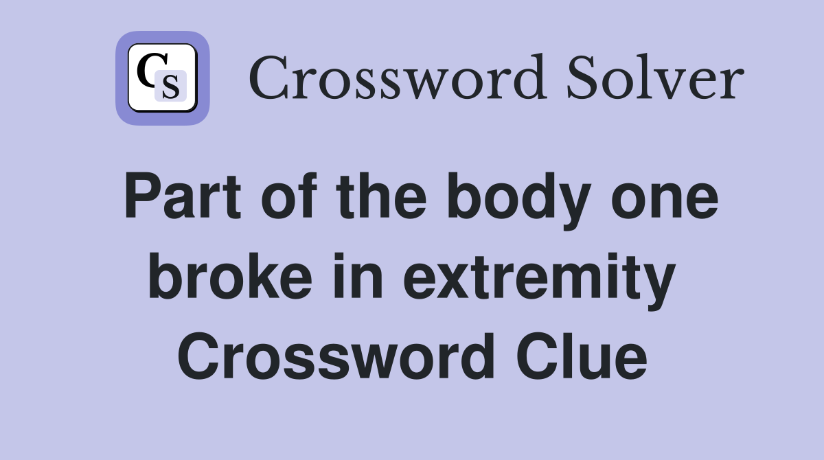 Part of the body one broke in extremity Crossword Clue