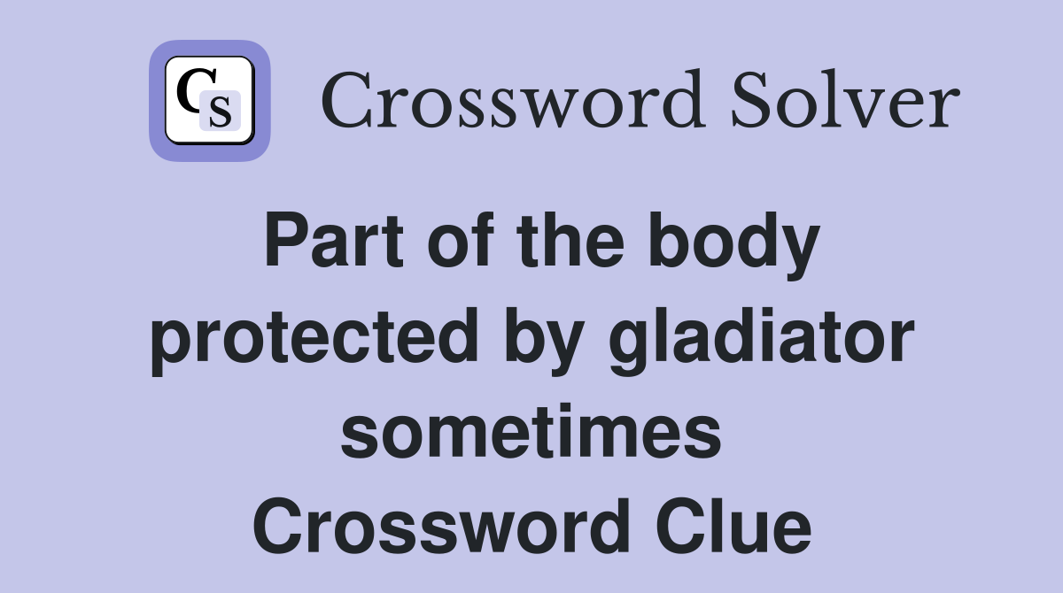 Part of the body protected by gladiator sometimes Crossword Clue