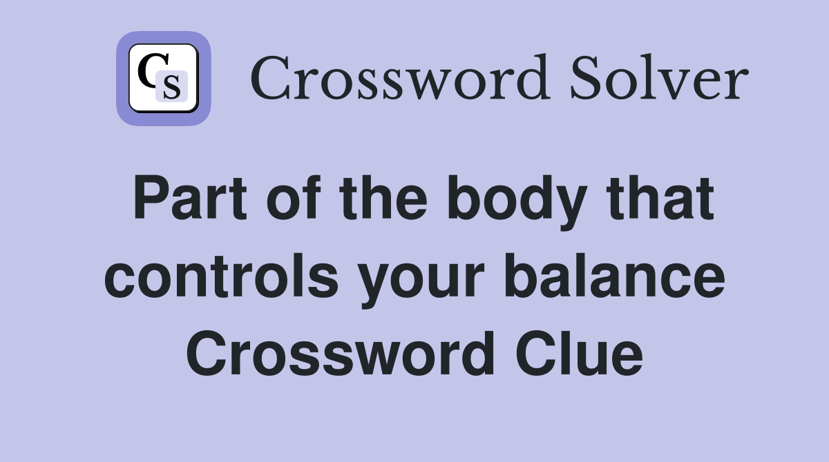 Part of the body that controls your balance Crossword Clue
