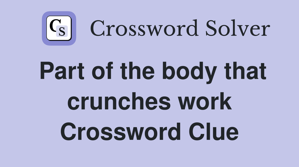 Part of the body that crunches work Crossword Clue