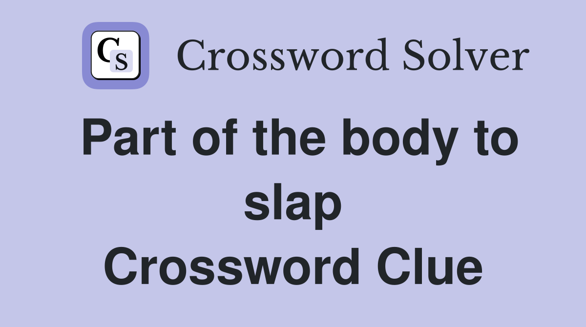 Part of the body to slap Crossword Clue