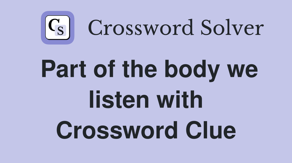 Part of the body we listen with Crossword Clue