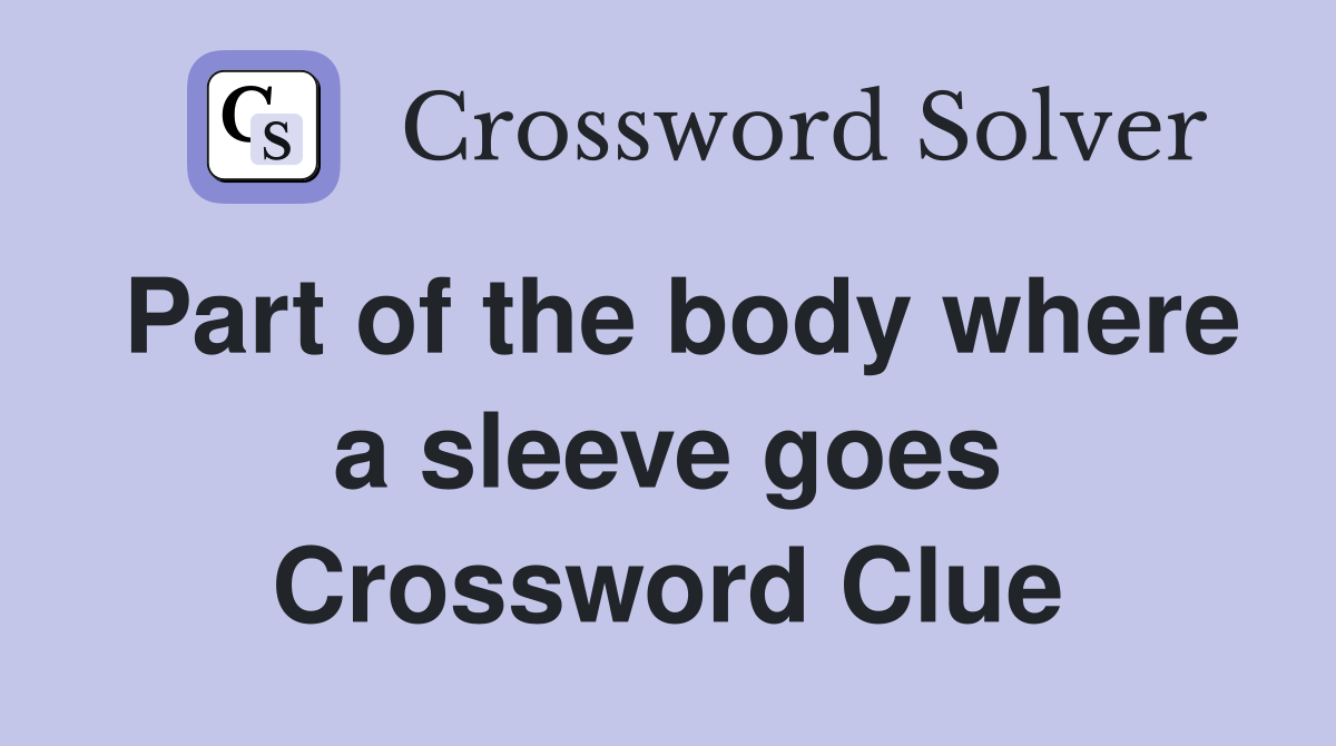 Part of the body where a sleeve goes Crossword Clue