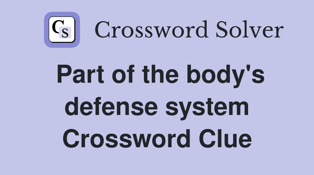 Part of the body's defense system Crossword Clue