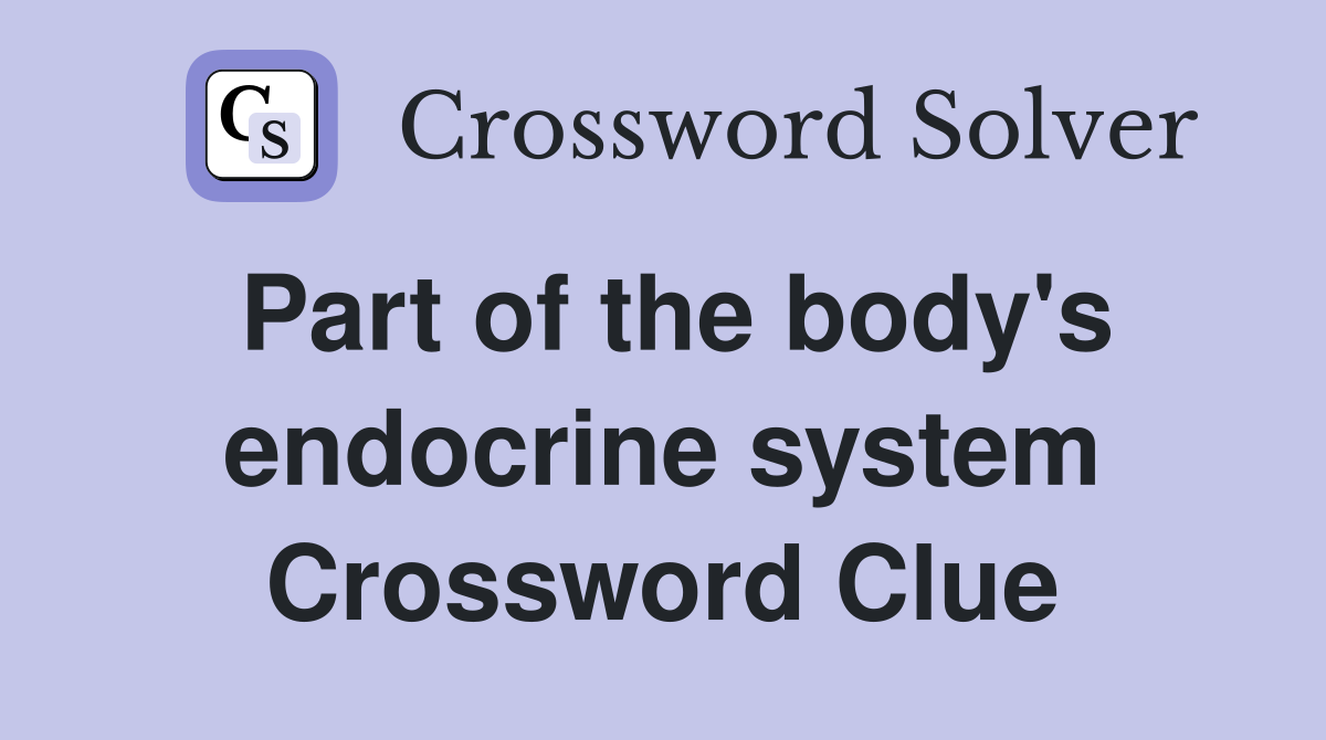 Part of the body's endocrine system Crossword Clue