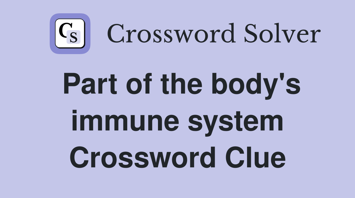 Part of the body's immune system Crossword Clue