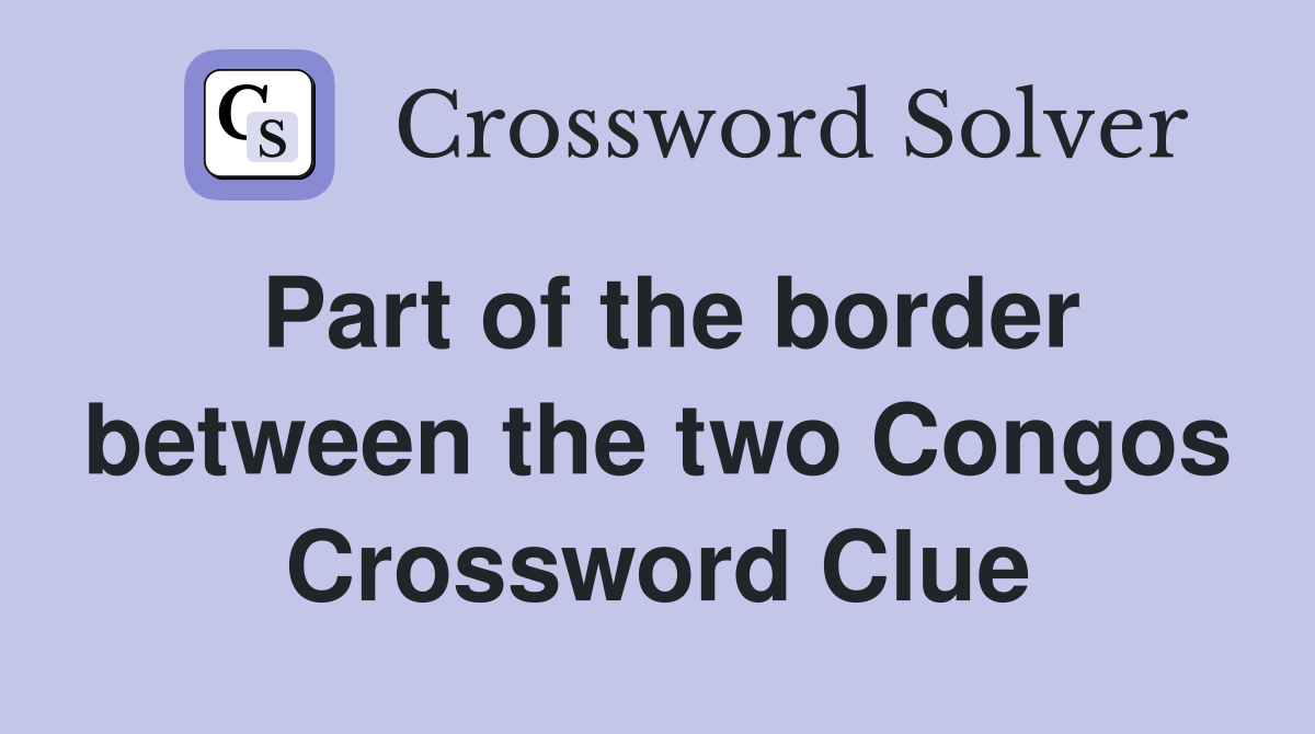 Part of the border between the two Congos Crossword Clue