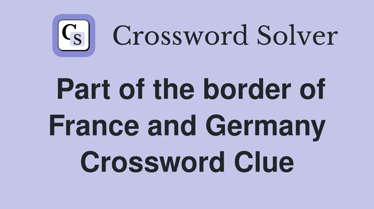 Part of the border of France and Germany Crossword Clue