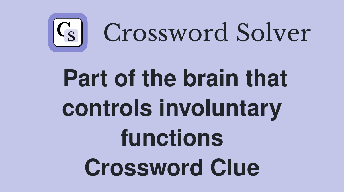 Part of the brain that controls involuntary functions Crossword Clue