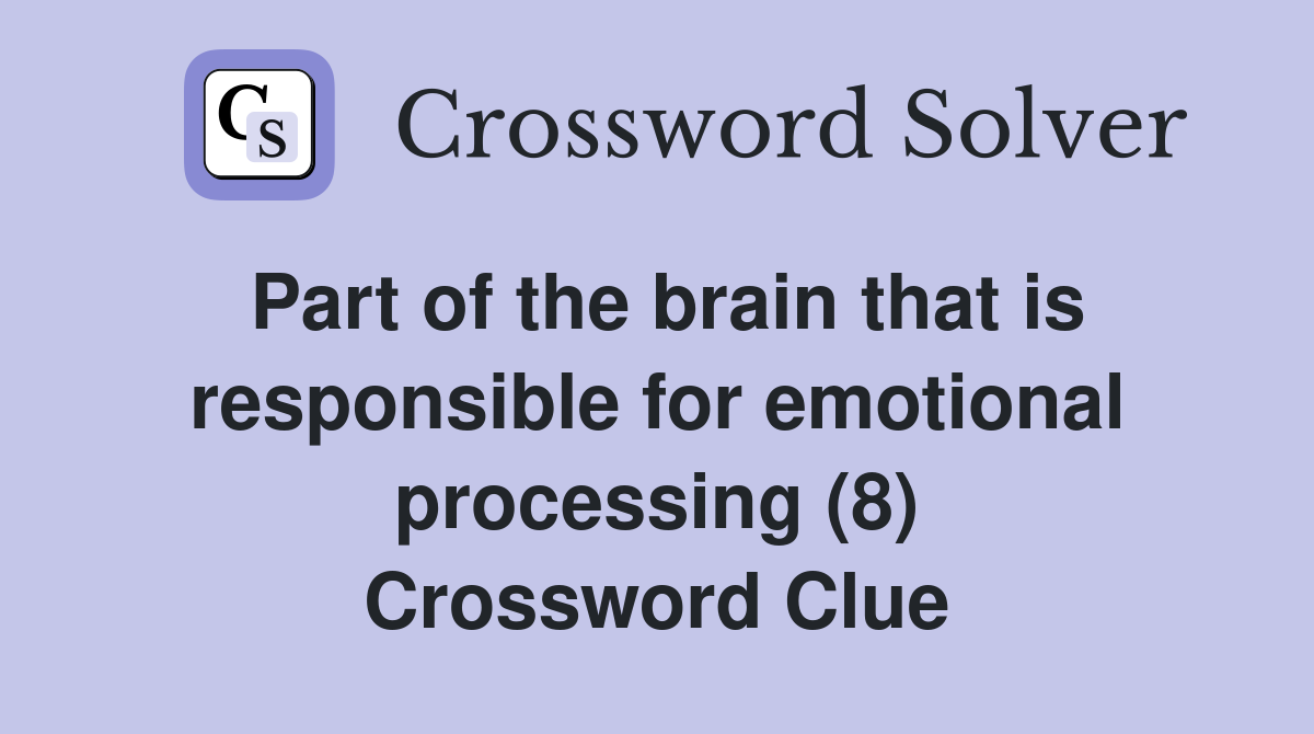 Part of the brain that is responsible for emotional processing (8) Crossword Clue