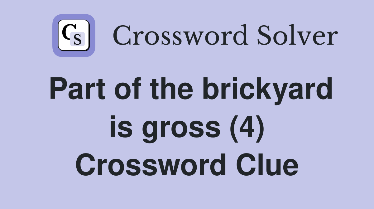 Part of the brickyard is gross (4) Crossword Clue