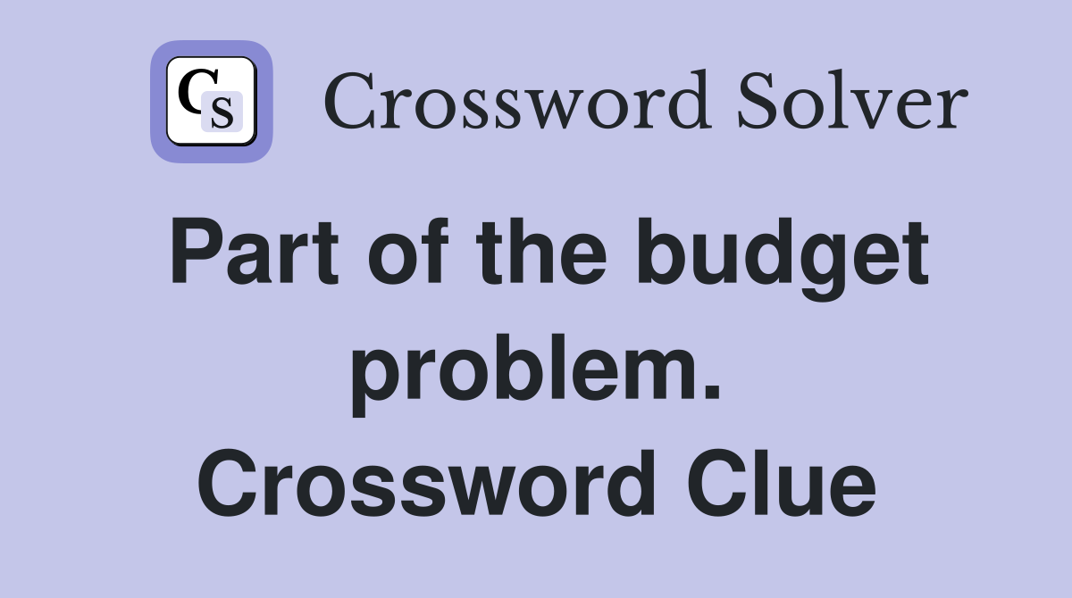 Part of the budget problem. Crossword Clue