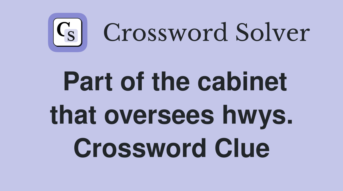 Part of the cabinet that oversees hwys. Crossword Clue