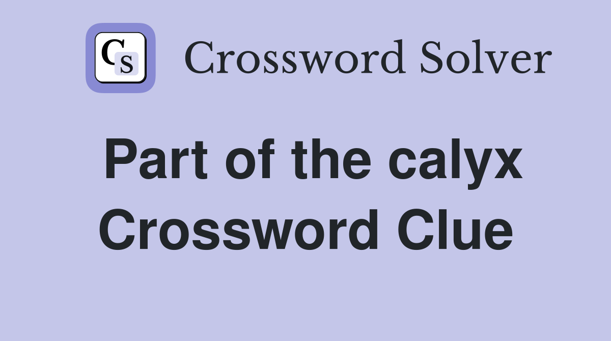 Part of the calyx Crossword Clue