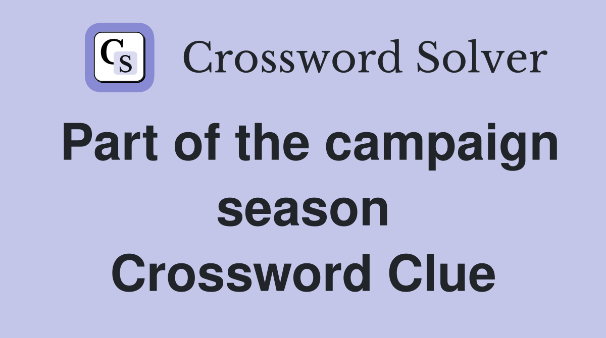 Part of the campaign season Crossword Clue