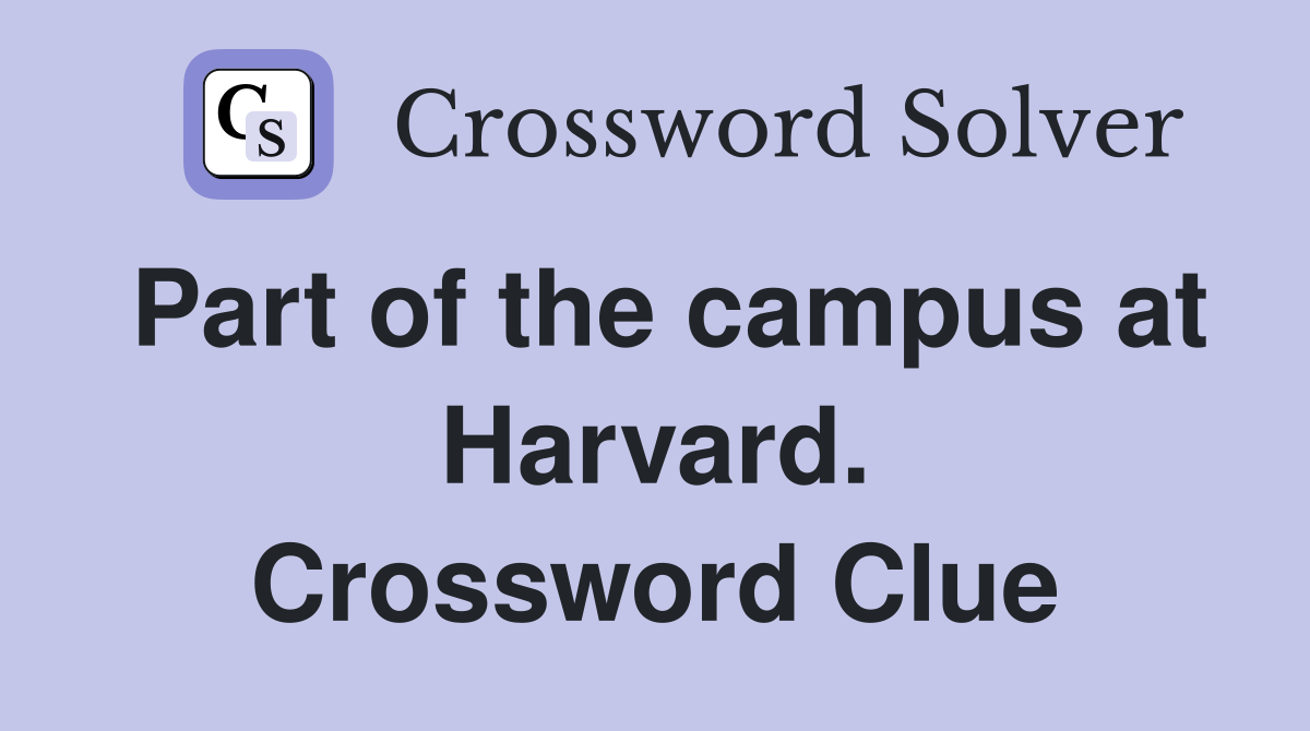 Part of the campus at Harvard. Crossword Clue
