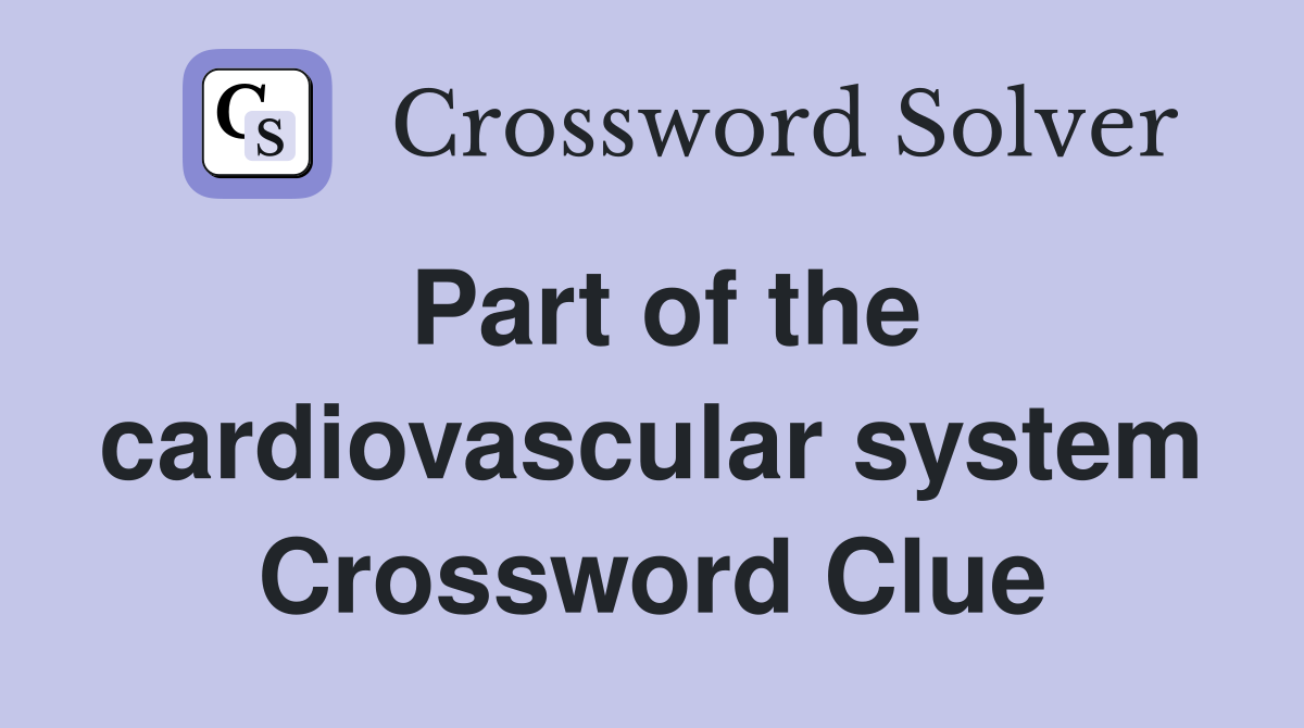 Part of the cardiovascular system Crossword Clue