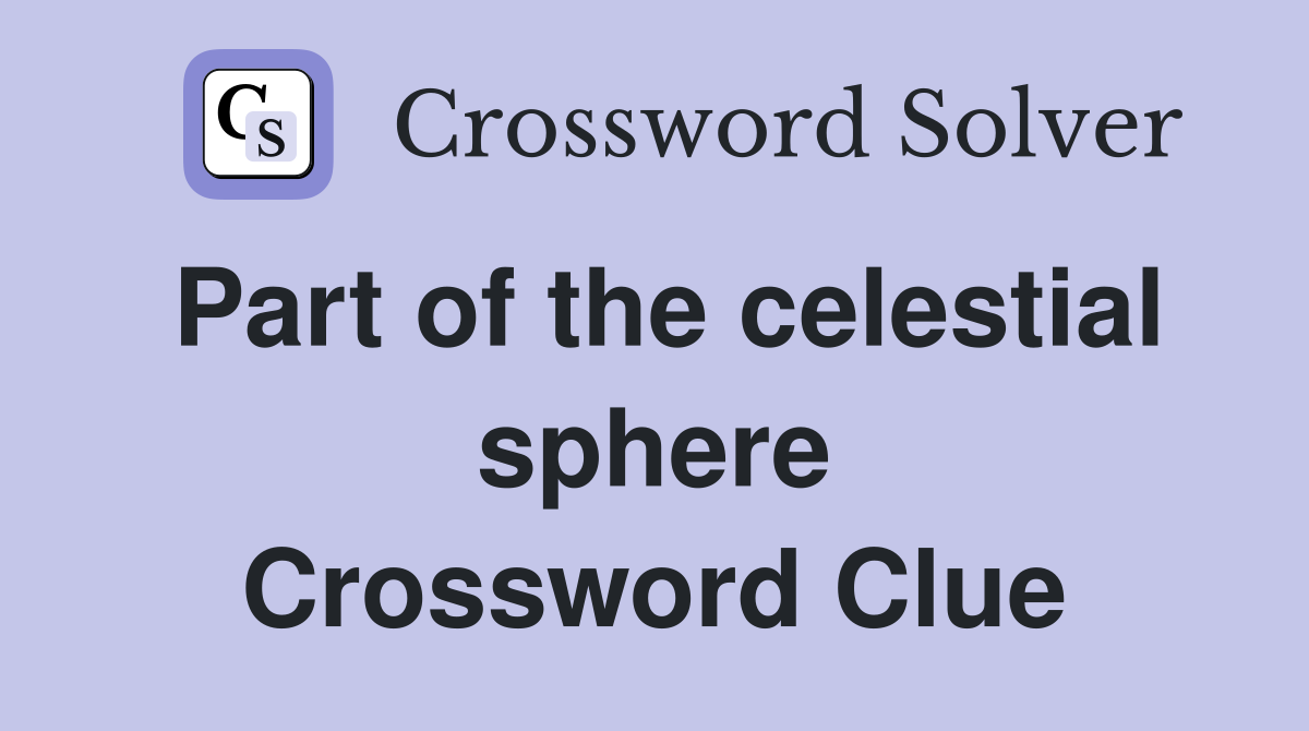 Part of the celestial sphere Crossword Clue
