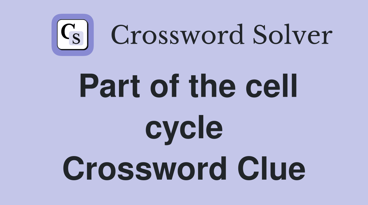 Part of the cell cycle Crossword Clue