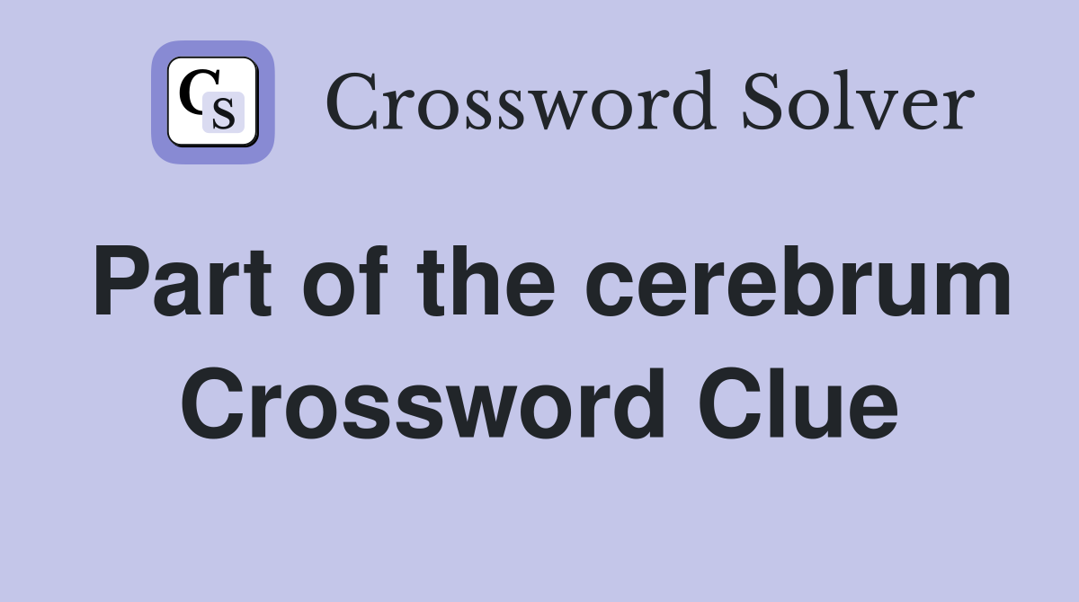Part of the cerebrum Crossword Clue