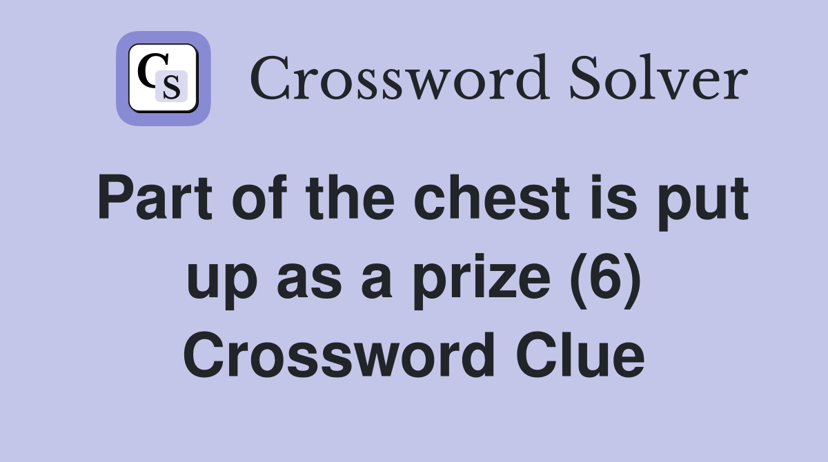 Part of the chest is put up as a prize (6) Crossword Clue