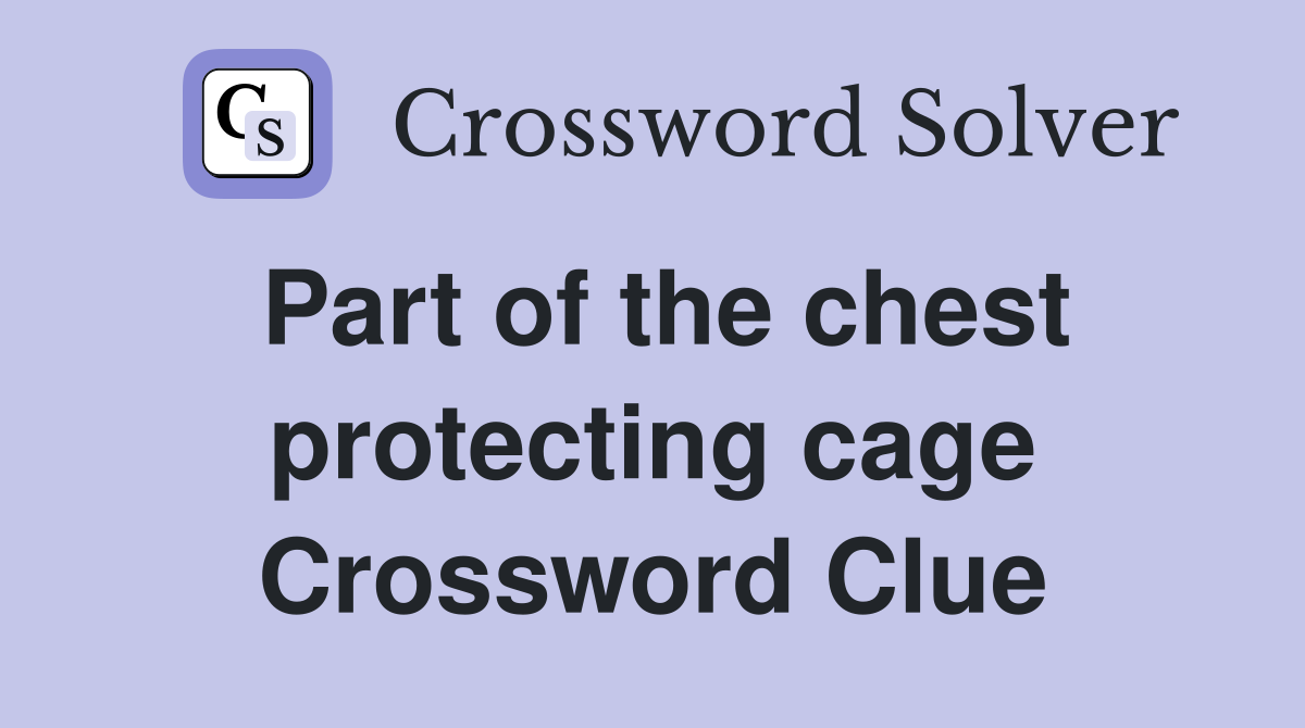 Part of the chest protecting cage Crossword Clue