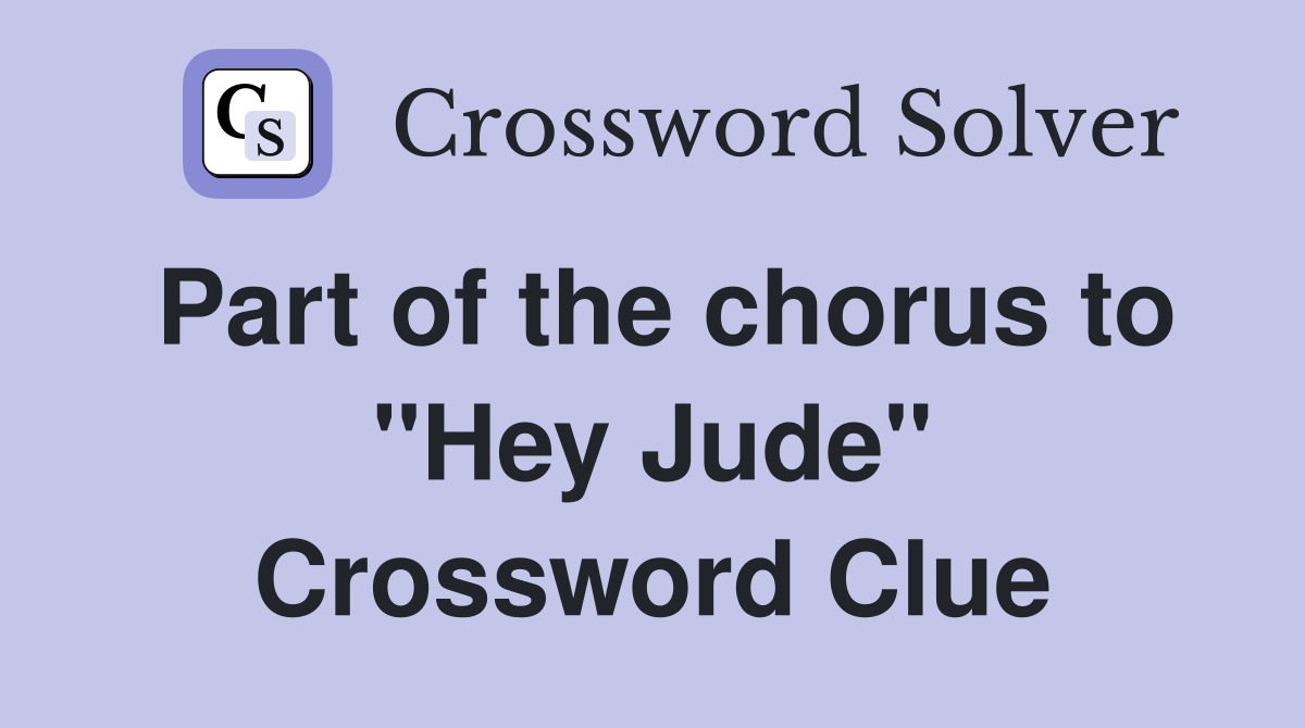Part of the chorus to "Hey Jude" Crossword Clue