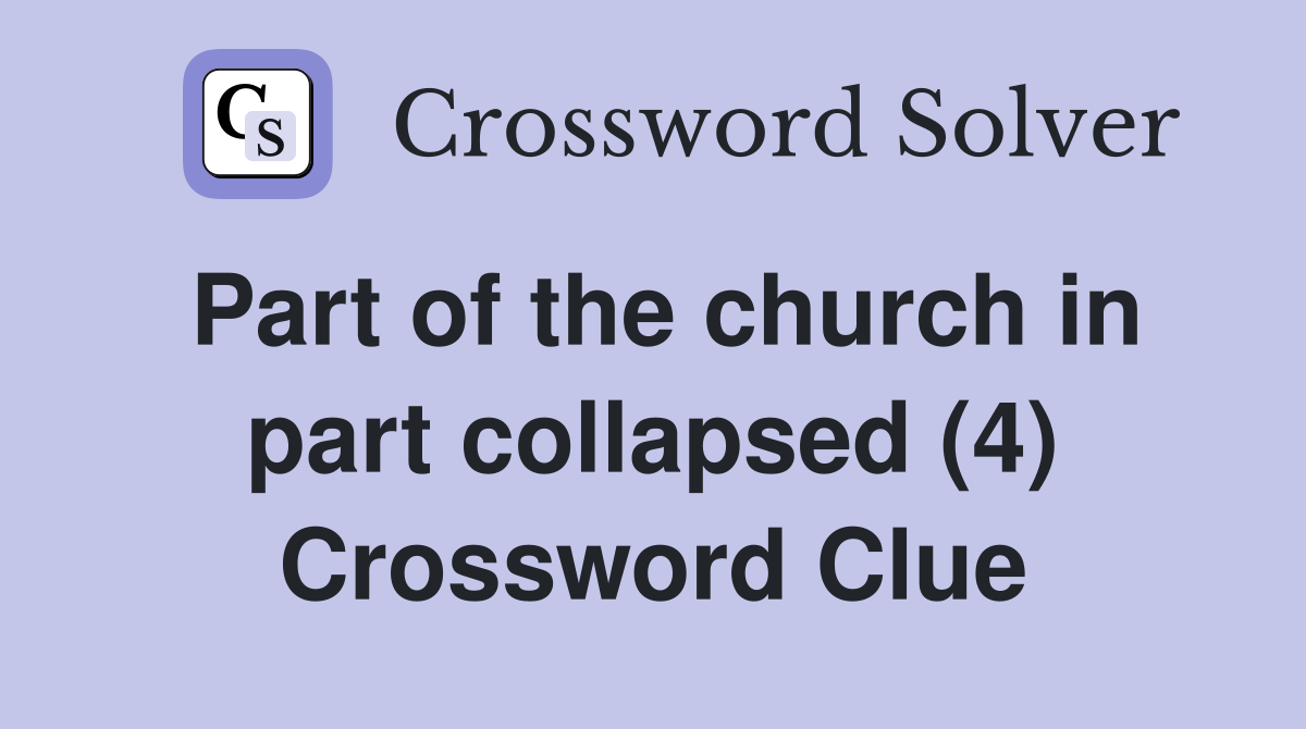 Part of the church in part collapsed (4) Crossword Clue